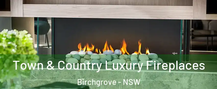 Town & Country Luxury Fireplaces Birchgrove - NSW
