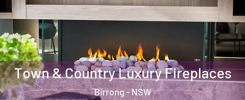 Town & Country Luxury Fireplaces Birrong - NSW