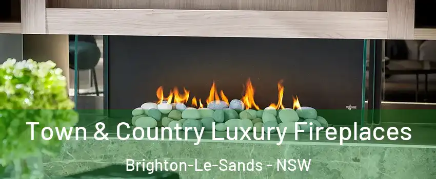 Town & Country Luxury Fireplaces Brighton-Le-Sands - NSW