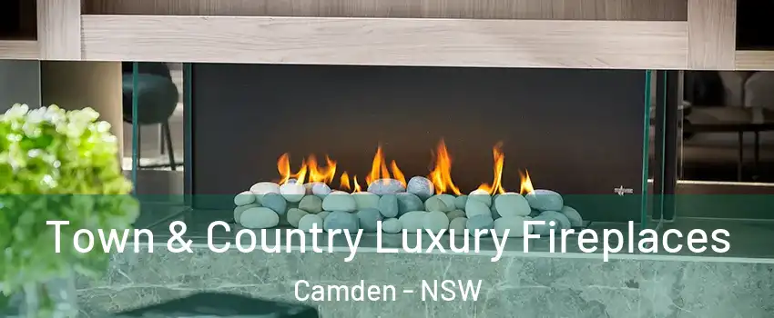 Town & Country Luxury Fireplaces Camden - NSW