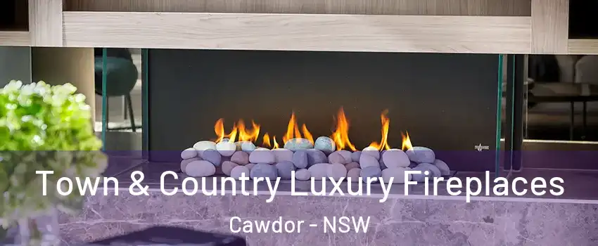 Town & Country Luxury Fireplaces Cawdor - NSW