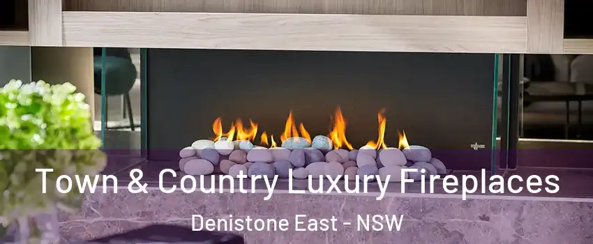 Town & Country Luxury Fireplaces Denistone East - NSW