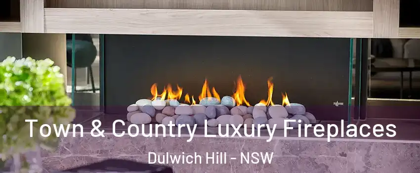 Town & Country Luxury Fireplaces Dulwich Hill - NSW