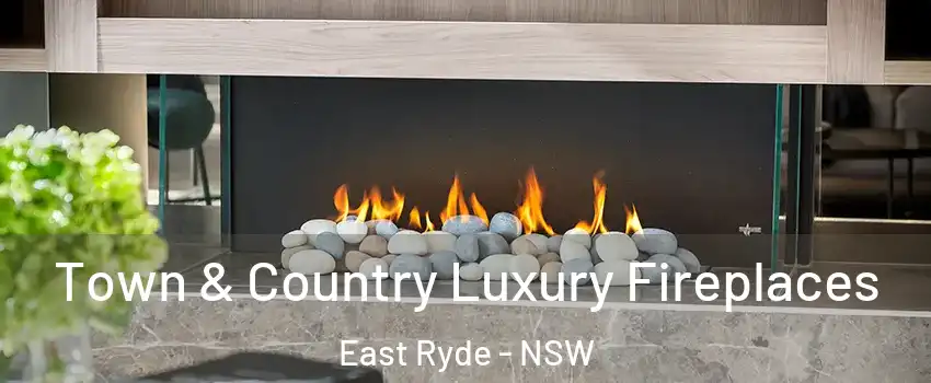 Town & Country Luxury Fireplaces East Ryde - NSW