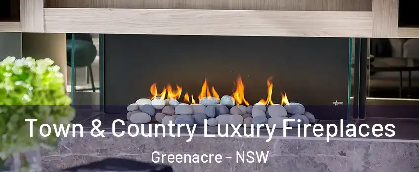 Town & Country Luxury Fireplaces Greenacre - NSW