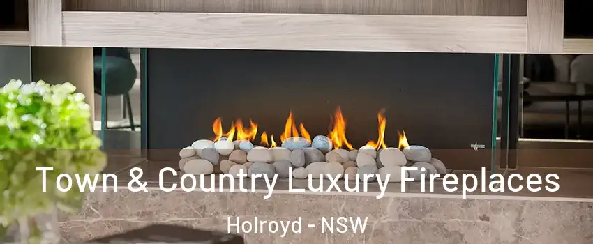 Town & Country Luxury Fireplaces Holroyd - NSW
