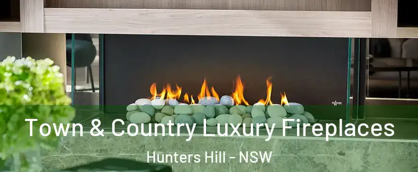 Town & Country Luxury Fireplaces Hunters Hill - NSW