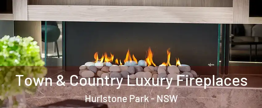 Town & Country Luxury Fireplaces Hurlstone Park - NSW