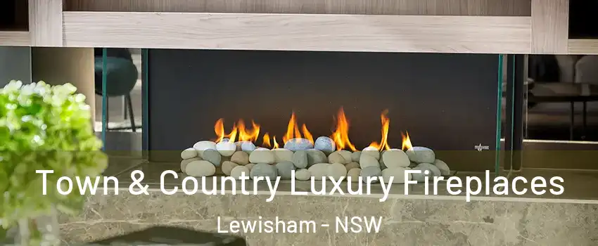 Town & Country Luxury Fireplaces Lewisham - NSW