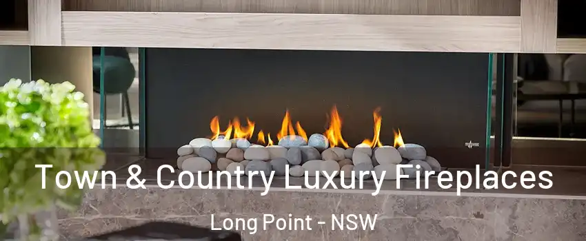 Town & Country Luxury Fireplaces Long Point - NSW