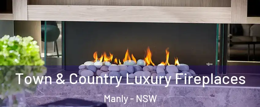 Town & Country Luxury Fireplaces Manly - NSW