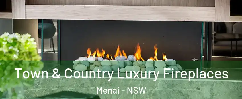 Town & Country Luxury Fireplaces Menai - NSW