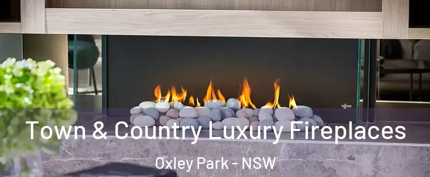 Town & Country Luxury Fireplaces Oxley Park - NSW