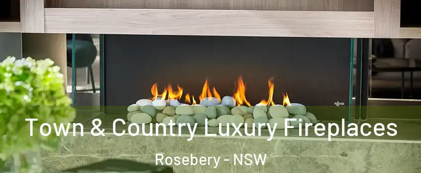 Town & Country Luxury Fireplaces Rosebery - NSW