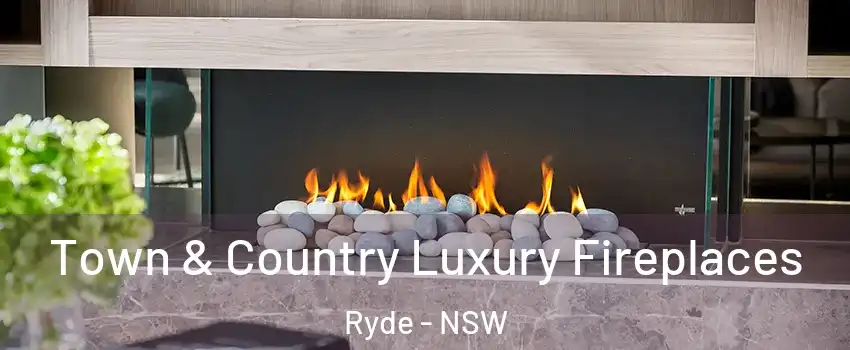  Town & Country Luxury Fireplaces Ryde - NSW