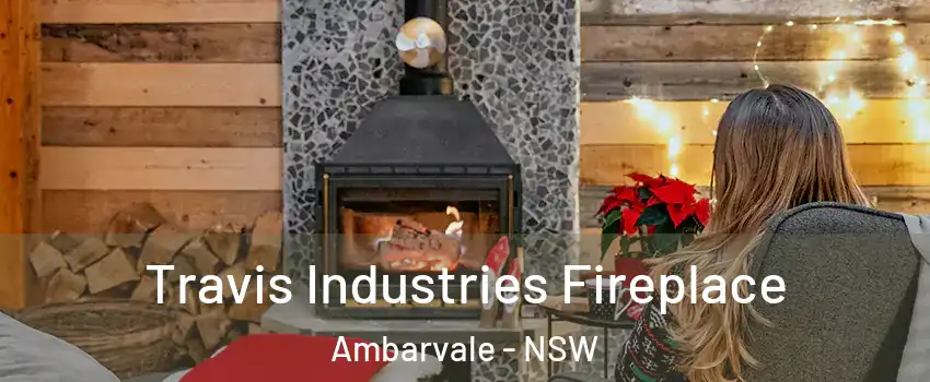 Travis Industries Fireplace Ambarvale - NSW