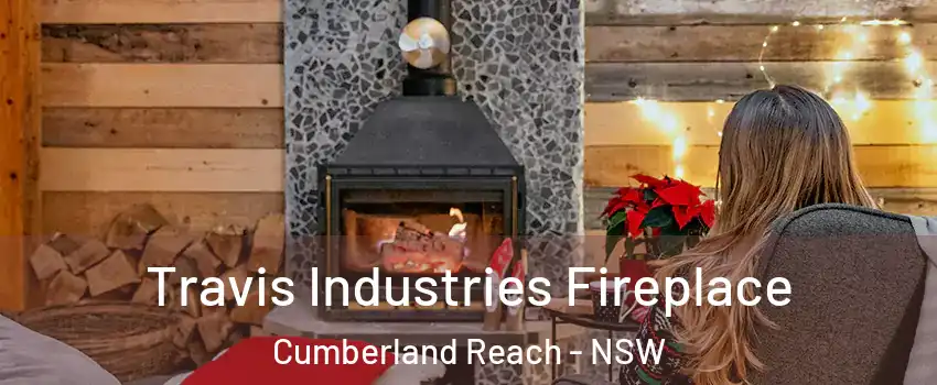 Travis Industries Fireplace Cumberland Reach - NSW