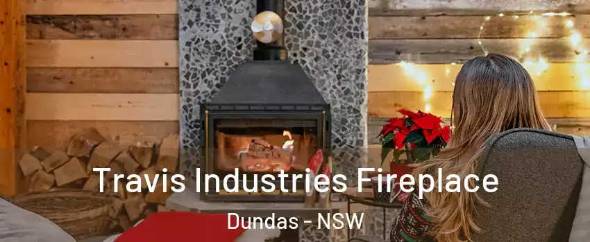 Travis Industries Fireplace Dundas - NSW