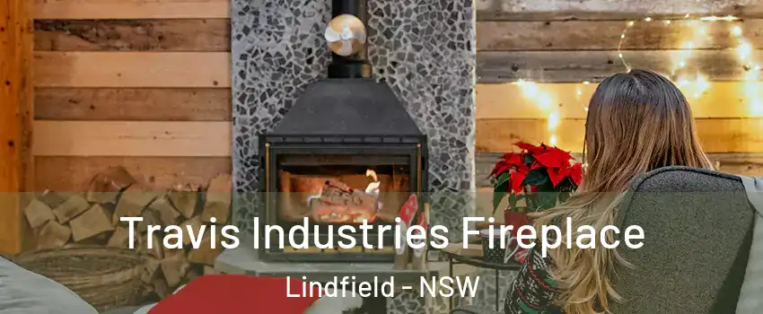 Travis Industries Fireplace Lindfield - NSW