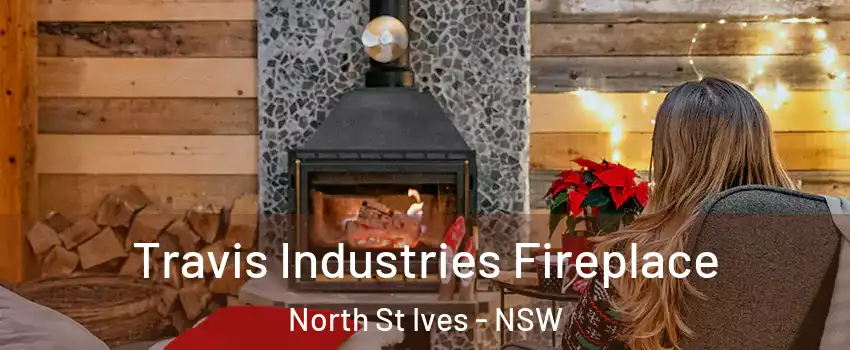 Travis Industries Fireplace North St Ives - NSW