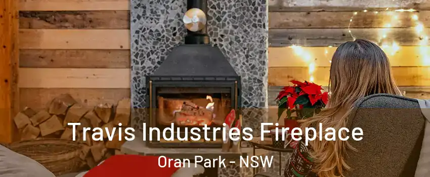 Travis Industries Fireplace Oran Park - NSW