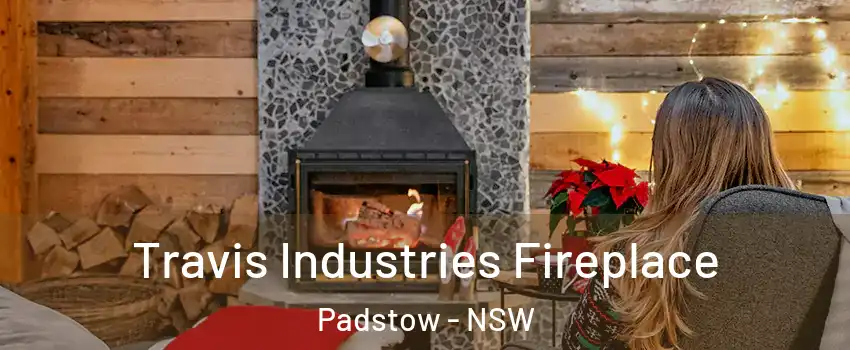 Travis Industries Fireplace Padstow - NSW