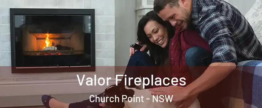Valor Fireplaces Church Point - NSW
