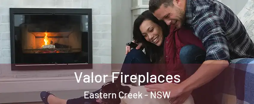 Valor Fireplaces Eastern Creek - NSW