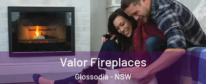 Valor Fireplaces Glossodia - NSW