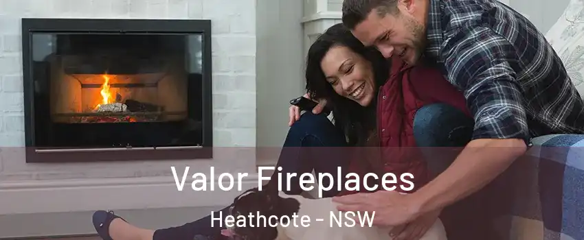 Valor Fireplaces Heathcote - NSW
