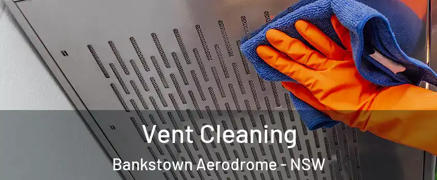 Vent Cleaning Bankstown Aerodrome - NSW