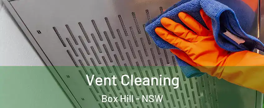 Vent Cleaning Box Hill - NSW