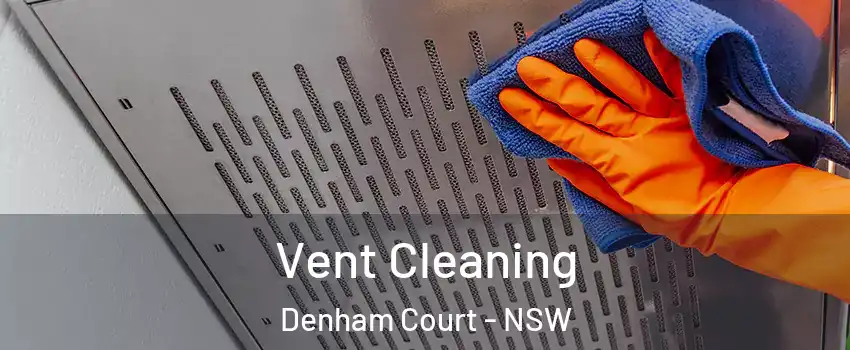  Vent Cleaning Denham Court - NSW