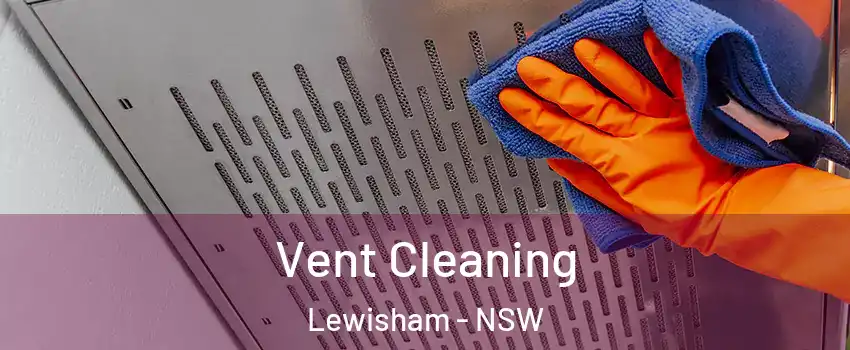 Vent Cleaning Lewisham - NSW