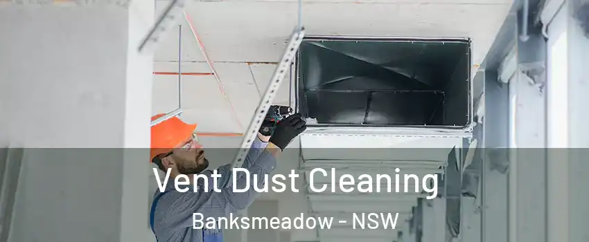 Vent Dust Cleaning Banksmeadow - NSW
