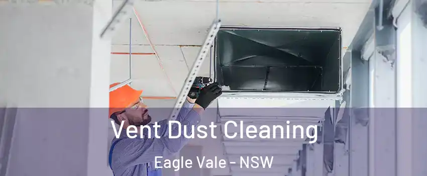 Vent Dust Cleaning Eagle Vale - NSW