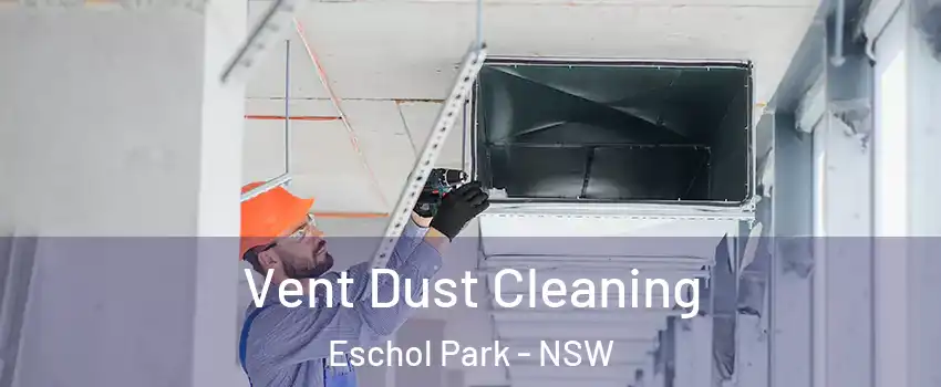 Vent Dust Cleaning Eschol Park - NSW