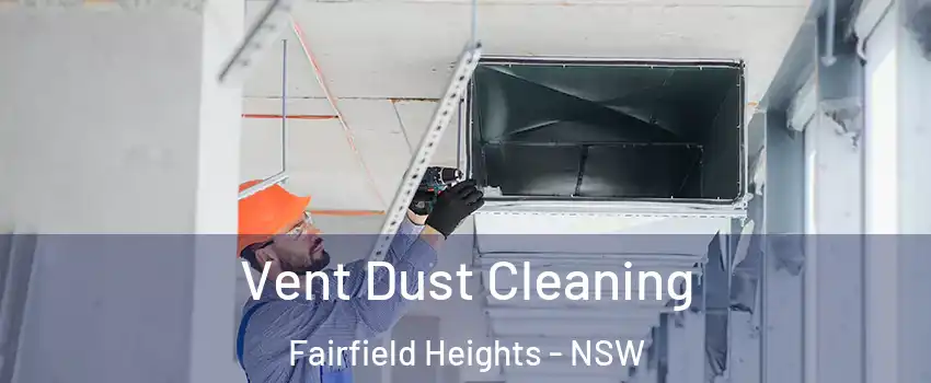 Vent Dust Cleaning Fairfield Heights - NSW