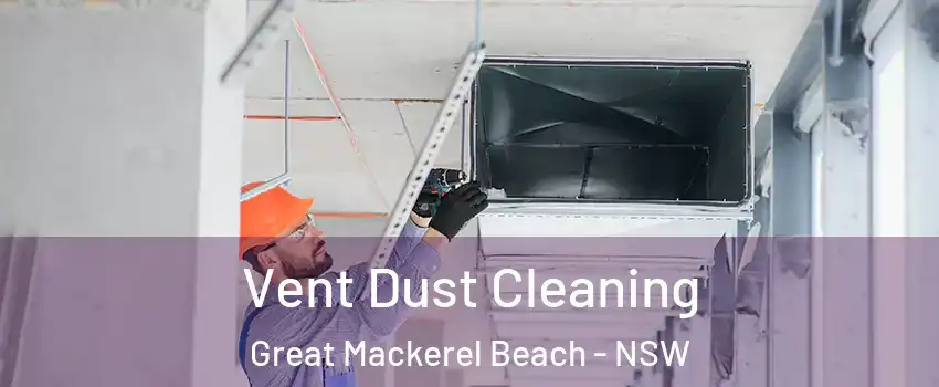 Vent Dust Cleaning Great Mackerel Beach - NSW