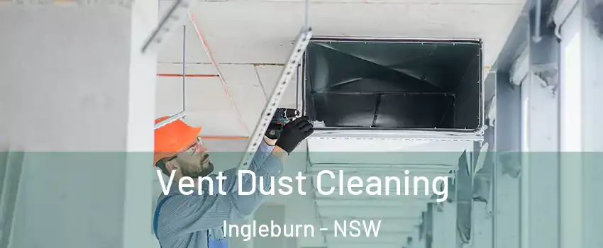Vent Dust Cleaning Ingleburn - NSW