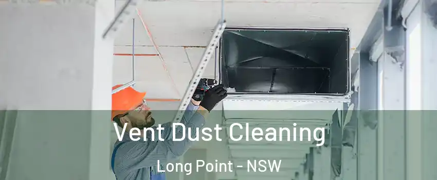 Vent Dust Cleaning Long Point - NSW