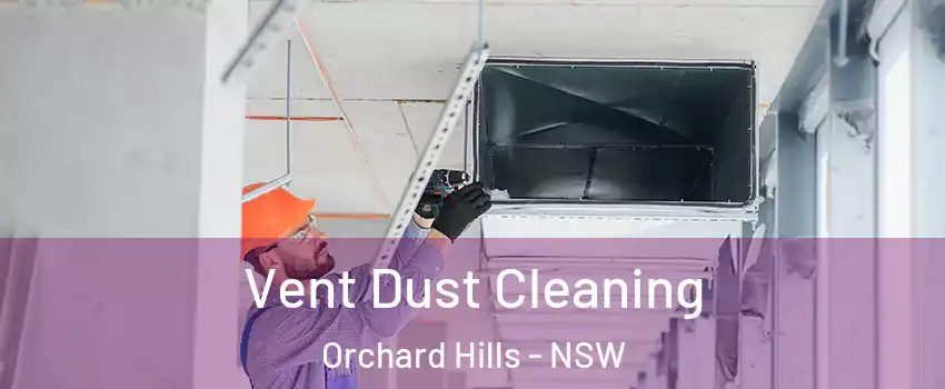 Vent Dust Cleaning Orchard Hills - NSW