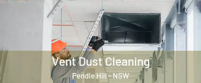 Vent Dust Cleaning Pendle Hill - NSW