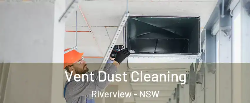 Vent Dust Cleaning Riverview - NSW