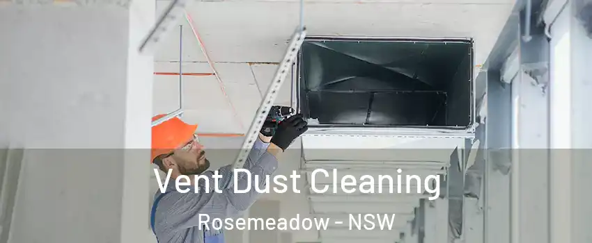 Vent Dust Cleaning Rosemeadow - NSW