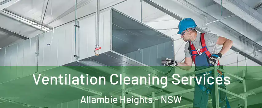 Ventilation Cleaning Services Allambie Heights - NSW
