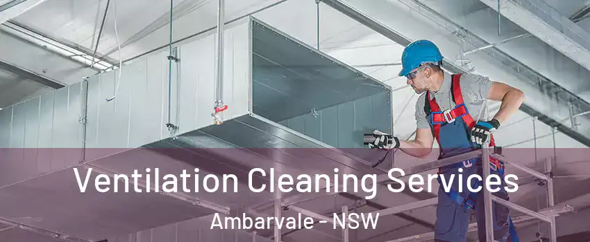  Ventilation Cleaning Services Ambarvale - NSW