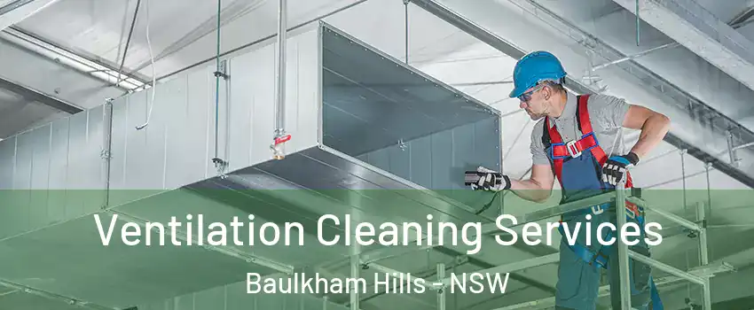 Ventilation Cleaning Services Baulkham Hills - NSW