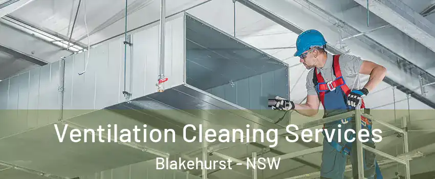 Ventilation Cleaning Services Blakehurst - NSW