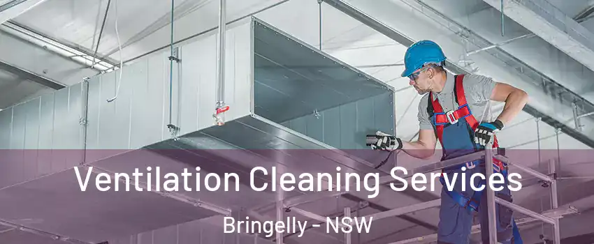 Ventilation Cleaning Services Bringelly - NSW